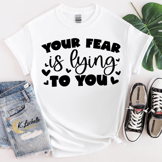 Your fear is lying to you Shirt