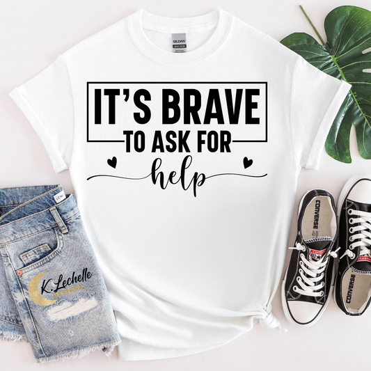 It's brave to ask for help Shirt
