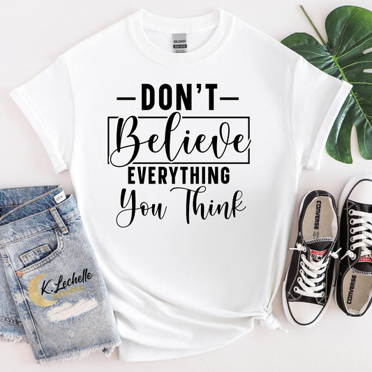 Don't believe everything you think Shirt