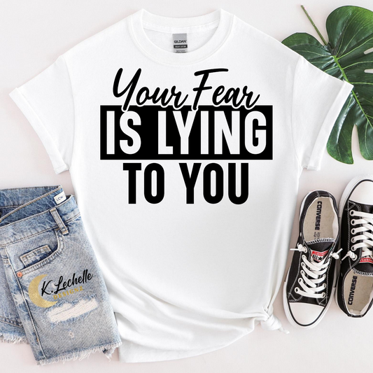 Your fear is lying to you Shirt