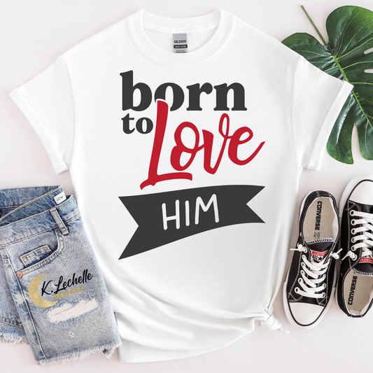 Born to love him Shirt