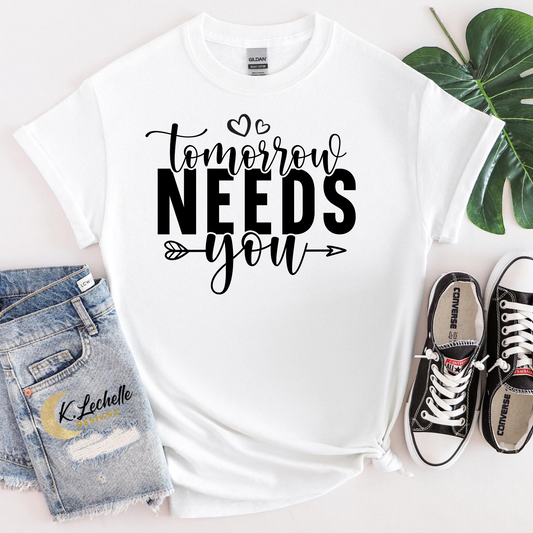 Tomorrow needs you Shirt