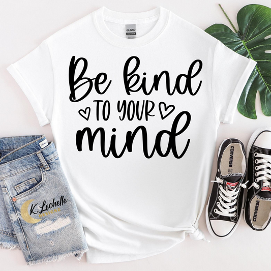 Be kind to your to your mind Shirt