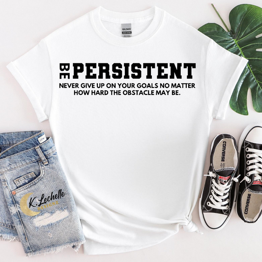 Be persistent Shirt