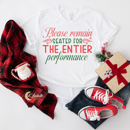 Please remain seated for the entier performance Shirt