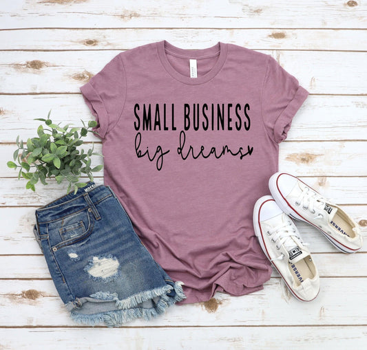 Small business big dreams Shirt