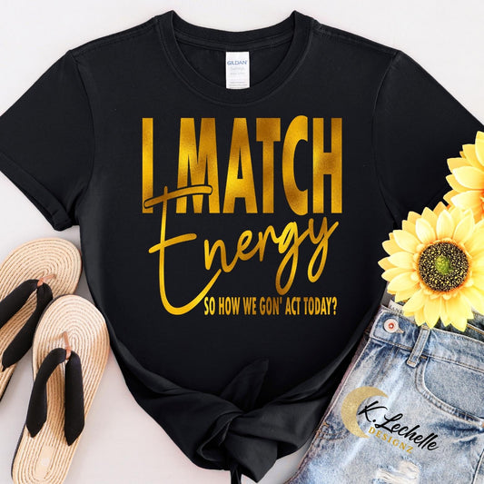 I Match Energy So......